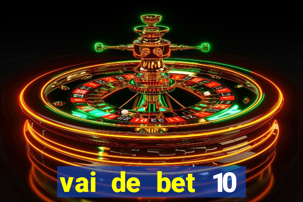 vai de bet 10 reais no cadastro